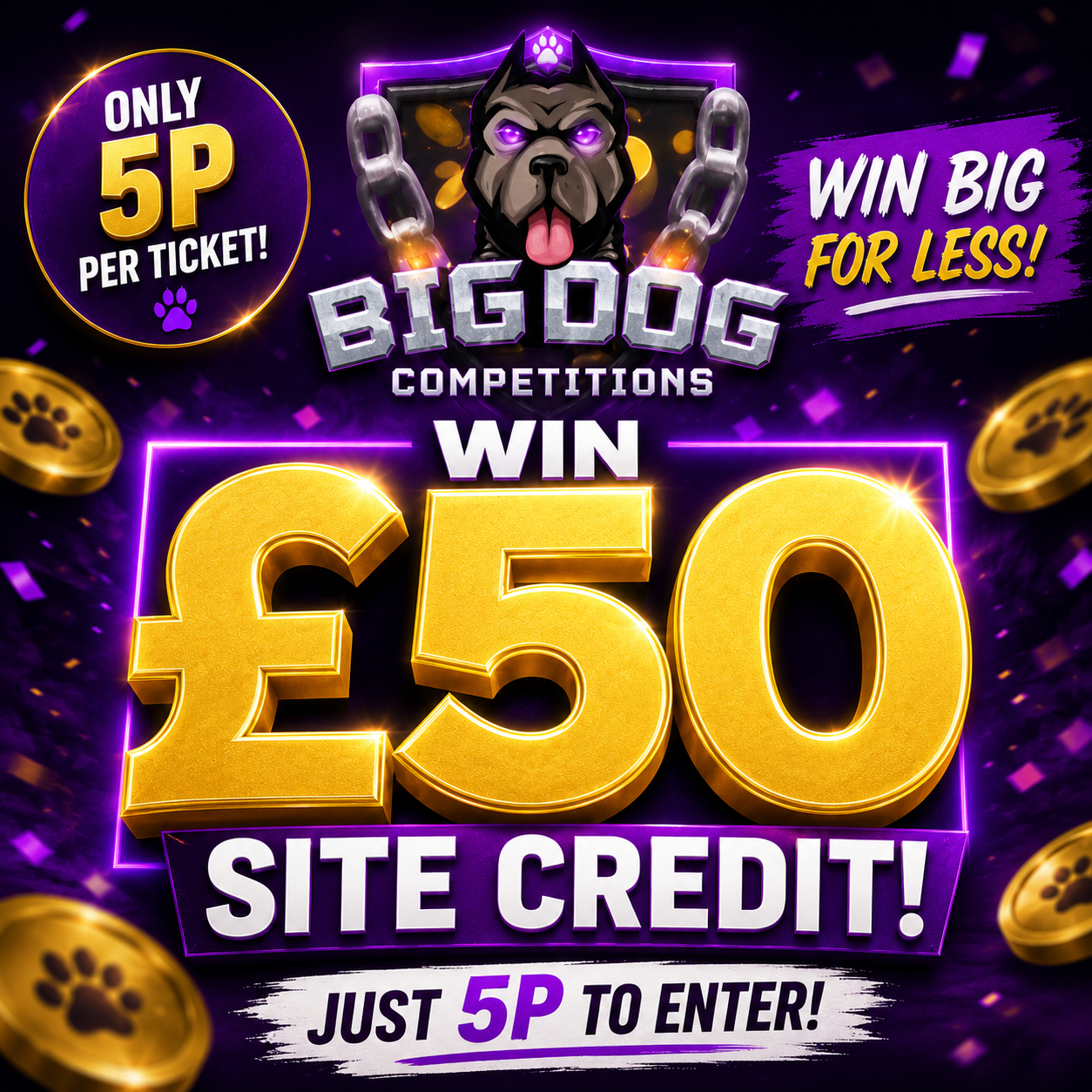 WIN £50 SITE CREDIT FOR JUST 5p!